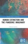 Christos Lynteris, Christos (University of Cambridge Lynteris, Christos (University of St Andrews Lynteris, Lynteris Christos - Human Extinction and the Pandemic Imaginary