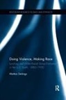 Mattias Smangs, Mattias (Yale University Smangs, Mattias (Yale University Usa) Smangs, Mattias Smångs - Doing Violence, Making Race