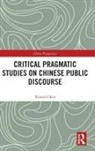 Xinren Chen - Critical Pragmatic Studies on Chinese Public Discourse