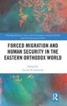 Lucian N. Leustean, Lucian N. (Lucian Leustean Is a Senior L Leustean, Lucian N. Leustean, Leustean Lucian N. - Forced Migration and Human Security in the Eastern Orthodox World