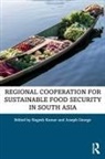 Nagesh (Research and Information System for Kumar, Nagesh George Kumar, Joseph George, George Joseph, Nagesh Kumar, Nagesh (Research and Information System for Developing Countries Kumar - Regional Cooperation for Sustainable Food Security in South Asia
