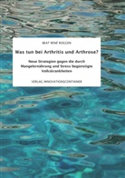 Beat René Roggen - Was tun bei Arthritis und Arthrose?