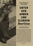 Hans R. Fischer, Hans Richard Fischer - Unter den Armen und Elenden Berlins