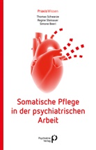 Simone Beeri, Thoma Schwarze, Thomas Schwarze, Regin Steinauer, Regine Steinauer - Somatische Pflege in der psychiatrischen Arbeit