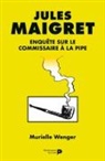 Jacques Sondron, Murielle Wegner, Murielle Wenger, Murielle Wenger, Murielle (1963-....) Wenger, WENGER SONDRON - Jules Maigret : enquête sur le commissaire à la pipe