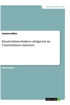 Stefanie Miller - Kreativitätstechniken erfolgreich im Unternehmen einsetzen