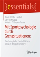 Marie Ottilie Frenkel, Carolin Krupop, Oblinger-Pe, Violetta Oblinger-Peters - Mit Sportpsychologie durch Grenzsituationen: