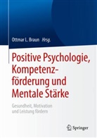 Ottmar L. Braun, Ottma L Braun, Ottmar L Braun - Positive Psychologie, Kompetenzförderung und Mentale Stärke