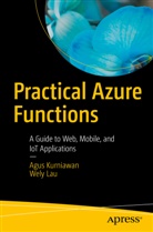 Agu Kurniawan, Agus Kurniawan, Wely Lau - Practical Azure Functions