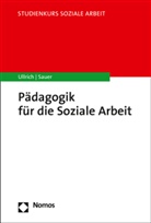 Karin E Sauer, Karin E. Sauer, Annett Ullrich, Annette Ullrich - Pädagogik für die Soziale Arbeit