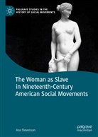 Ana Stevenson - The Woman as Slave in Nineteenth-Century American Social Movements