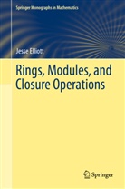 Jesse Elliott - Rings, Modules, and Closure Operations