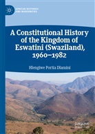 Hlengiwe Portia Dlamini - A Constitutional History of the Kingdom of Eswatini (Swaziland), 1960-1982