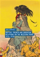 Chris Kempshall - British, French and American Relations on the Western Front, 1914-1918