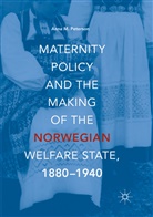 Anna M Peterson, Anna M. Peterson - Maternity Policy and the Making of the Norwegian Welfare State, 1880-1940