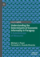 Fernando G Ovando Rivarola, Fernando G. Ovando Rivarola, Michael Pisani, Michael J Pisani, Michael J. Pisani - Understanding the Determinants of Economic Informality in Paraguay