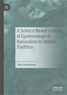 Reto Gubelmann - A Science-Based Critique of Epistemological Naturalism in Quine's Tradition