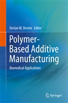 Declan M. Devine, Decla M Devine, Declan M Devine - Polymer-Based Additive Manufacturing