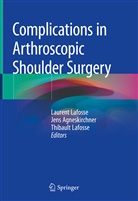 Jen Agneskirchner, Jens Agneskirchner, Laurent Lafosse, Thibault Lafosse - Complications in Arthroscopic Shoulder Surgery