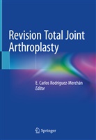 Carlos Rodríguez-Merchán, E Carlos Rodríguez-Merchán, E. Carlos Rodríguez-Merchán - Revision Total Joint Arthroplasty
