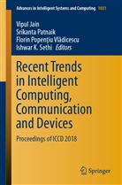 Vipul Jain, Srikant Patnaik, Srikanta Patnaik, Florin Popen iu Vladicescu, Popen&amp;, Flori Popen?iu Vladicescu et al... - Recent Trends in Intelligent Computing, Communication and Devices