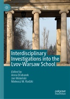 Anna Drabarek, Mateusz M Radzki, Mateusz Radzki, Mateusz M. Radzki, Jan Wole¿ski, Ja Wolenski... - Interdisciplinary Investigations into the Lvov-Warsaw School
