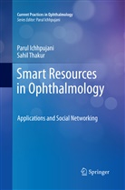 Paru Ichhpujani, Parul Ichhpujani, Sahil Thakur - Smart Resources in Ophthalmology