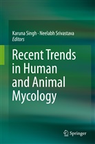 Karun Singh, Karuna Singh, Srivastava, Srivastava, Neelabh Srivastava - Recent Trends in Human and Animal Mycology