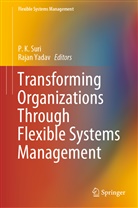 K Suri, P K Suri, P. K. Suri, P.K. Suri, Yadav, Yadav... - Transforming Organizations Through Flexible Systems Management