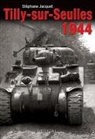 Bernard Paich, GEORGES BERNAGE, Stephane Jacquet, St&eacute;phane Jacquet, STEPHANE JACQUET, St&eacute;phane Jacquet - La bataille de Tilly-sur-Seulles. The battle for Tilly-sur-Seulles