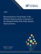 Diego Castano - Renormalization Group Study of the Minimal Supersymmetric Extension of the Standard Model With Softly Broken Supersymmetry