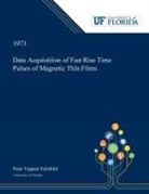 Peter Fairchild - Data Acquistition of Fast Rise Time Pulses of Magnetic Thin Films