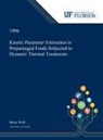 Bruce Welt - Kinetic Parameter Estimation in Prepackaged Foods Subjected to Dynamic Thermal Treatments