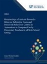 James Geddes - Relationships of Attitude Toward a Behavior Subjective Norm and Perceived Behavioral Control as Antecedents to Computer Use by Elementary Teachers in a Public School Setting