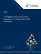 Daniel Whiteman - The Application of Total Quality Management in Construction Field Operations