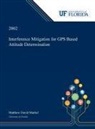 Matthew Markel - Interference Mitigation for GPS Based Attitude Determination