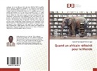 Assahith Paul Edgard Wilfried Ogou - Quand un africain réfléchit pour le Monde