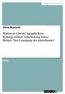 Olivia Mantwill - Warum ist Oswald Spengler kein Kulturpessimist? Aufarbeitung seines Werkes "Der Untergang des Abendlandes"