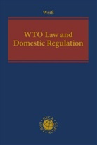 Wolfgang Weiß - WTO Law and Domestic Regulation