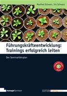 Iris Schwarz, Manfre Schwarz, Manfred Schwarz - Führungskräfteentwicklung: Trainings erfolgreich leiten