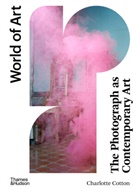 Charlotte Cotton - The Photograph as Contemporary Art 4rth ed (World of Art)