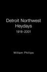 William Phillips - Detroit Northwest Heydays 1918û2001