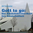 Ulli Tückmantel - Gott to go: Das Autobahnkirchen-Buch fürs Handschuhfach