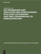Leopold Werveke - Die Ergebnisse der geologischen Forschungen in Elsaß-Lothringen und ihre Verwendung zu Kriegszwecken