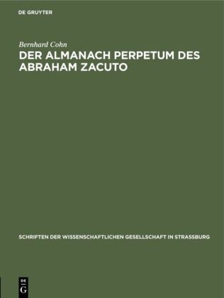 Bernhard Cohn - Der Almanach perpetum des Abraham Zacuto - Ein Beitrag zu Geschichte der Astronomie im Mittelalter