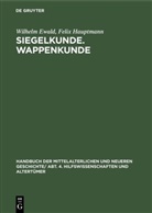 Wilhel Ewald, Wilhelm Ewald, Felix Hauptmann - Handbuch der mittelalterlichen und neueren Geschichte. Hilfswissenschaften und Altertümer - Abt. 4: Siegelkunde. Wappenkunde