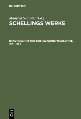 Manfre Schröter, Manfred Schröter - Schellings Werke - Band 6: Schriften zur Religionsphilosophie 1841-1854