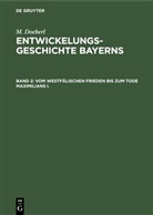M Doeberl, M. Doeberl, Ma Spindler, Max Spindler - M. Doeberl: Entwickelungsgeschichte Bayerns - Band 2: Vom westfälischen Frieden bis zum Tode Maximilians I.