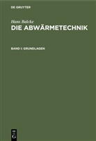 Hans Balcke - Hans Balcke: Die Abwärmetechnik - Band I: Grundlagen
