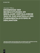 Alexander Wilkens - Ergebnisse der Beobachtungen am Breslauer Vertikalkreise 1922/25 zur Kontrolle des Fundamentalsystems in Deklination